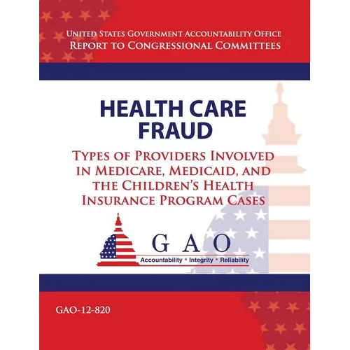 Health Care Fraud: Types of Providers Involved in Medicare, Medicaid, and the Children's Health Insurance Program Cases - Paperback