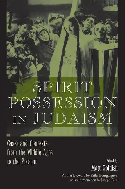 Spirit Possession in Judaism: Cases and Contexts from the Middle Ages to the Present - Hardcover