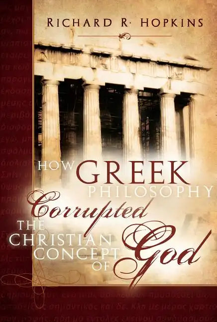 How Greek Philosophy Corrupted the Christian Concept of God - Paperback