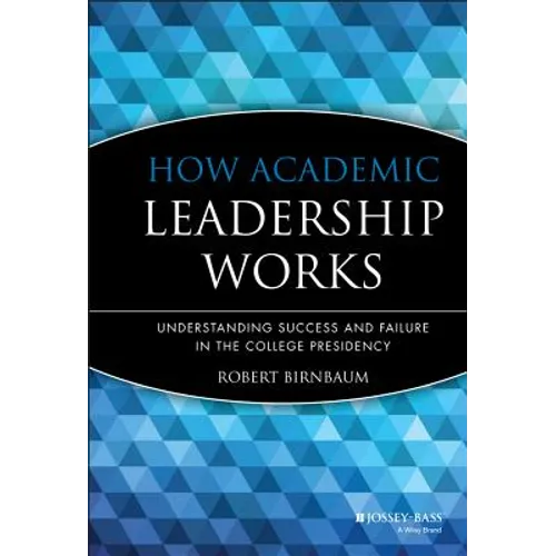 How Academic Leadership Works: Understanding Success and Failure in the College Presidency - Hardcover