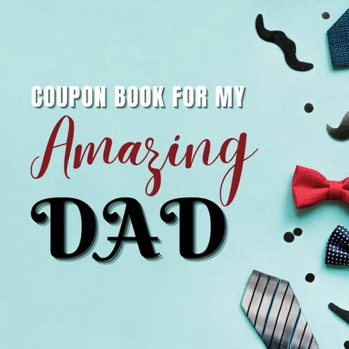 Coupon Book for My Amazing Dad: Personalized Coupons to Celebrate the Best Dad in the World A Heartwarming Collection of Customizable Coupons to Expre - Paperback