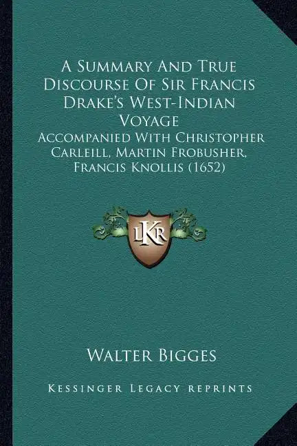 A Summary And True Discourse Of Sir Francis Drake's West-Indian Voyage: Accompanied With Christopher Carleill, Martin Frobusher, Francis Knollis (1652 - Paperback
