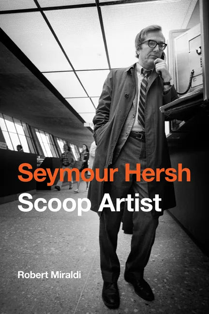 Seymour Hersh: Scoop Artist - Hardcover