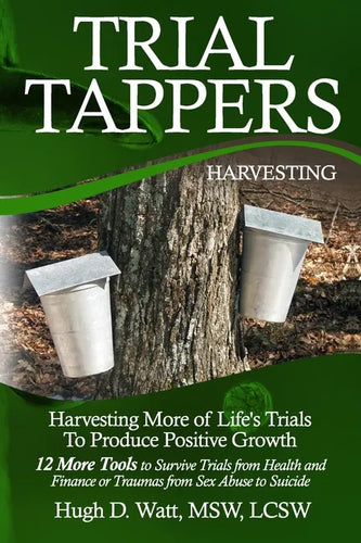 Trial Tappers: Harvesting More of Life's Trials to Produce Positive Growth - Paperback