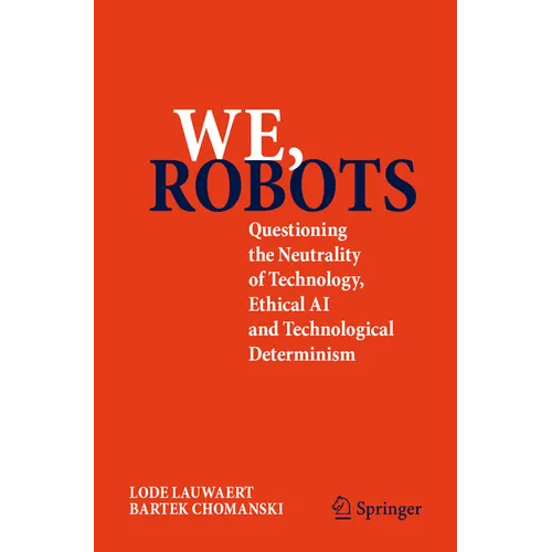 We, Robots: Questioning the Neutrality of Technology, Ethical AI and Technological Determinism - Paperback