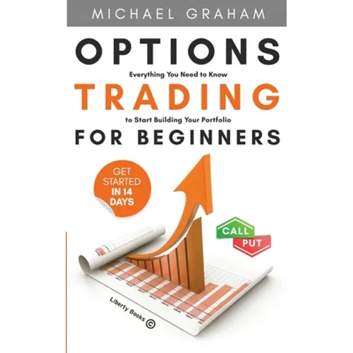Options Trading for Beginners: Everything You Need to Know to Start Building Your Portfolio - Paperback