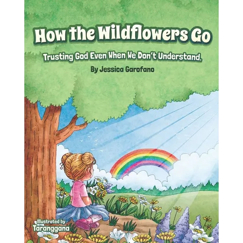How the Wildflowers Go: Trusting God Even When We Don't Understand - Paperback