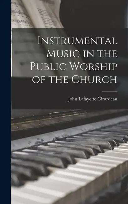 Instrumental Music in the Public Worship of the Church - Hardcover