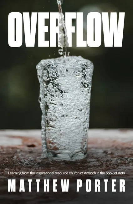 Overflow: Learning from the inspirational resource church of Antioch in the book of Acts - Paperback