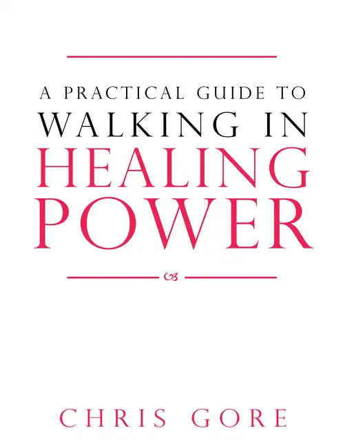 A Practical Guide to Walking in Healing Power - Paperback