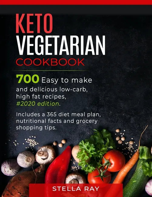 Keto Vegetarian Cookbook: 700 Easy to Make and Delicious Low-Carb, High Fat Recipes, #2020 Edition. Includes a 365 Diet Meal Plan, Nutritional F - Paperback