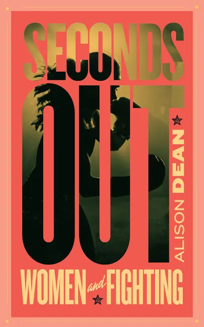 Seconds Out: Women and Fighting - Paperback