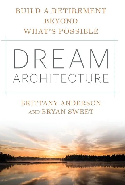 Dream Architecture: Build a Retirement Beyond What's Possible - Hardcover