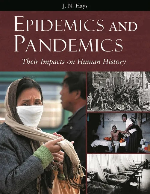 Epidemics and Pandemics: Their Impacts on Human History - Hardcover