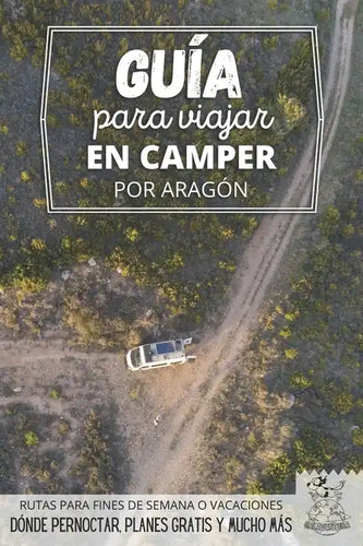 Guía para viajar en camper por Aragón: Vivir la Vanlife - Paperback