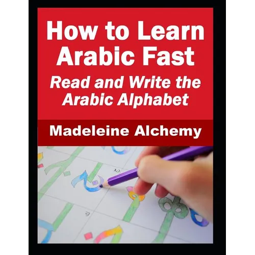 How To Learn Arabic Fast: Read and Write the Arabic Alphabet - Paperback
