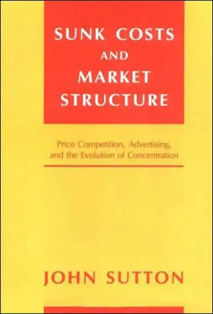 Sunk Costs and Market Structure: Price Competition, Advertising, and the Evolution of Concentration - Paperback