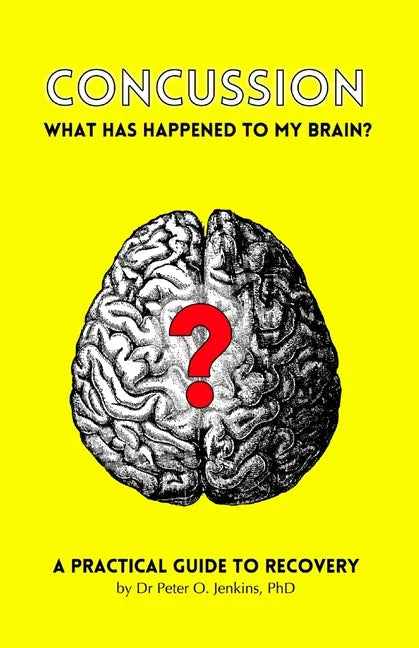 Concussion: What has happened to my brain?: A practical guide to recovery - Paperback