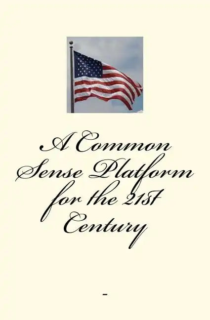 A Common-Sense Platform for the 21st Century - Paperback