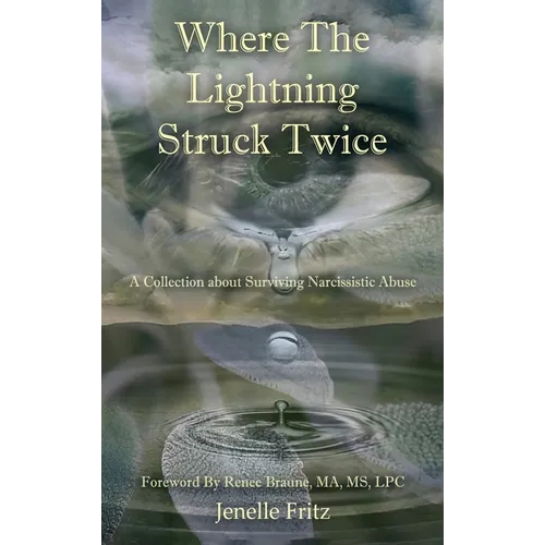 Where the Lightning Struck Twice: A Collection about Surviving Narcissistic Abuse - Hardcover