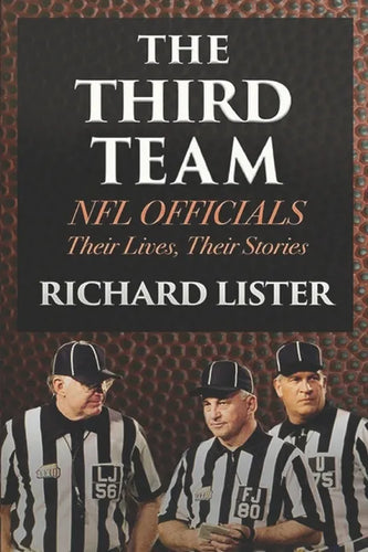 The Third Team: NFL Officials. Their Lives, Their Stories - Paperback