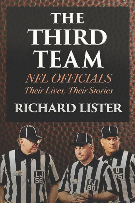 The Third Team: NFL Officials. Their Lives, Their Stories - Paperback