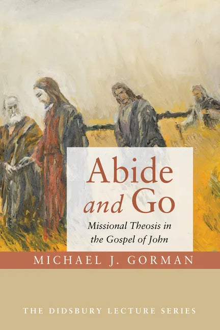 Abide and Go: Missional Theosis in the Gospel of John - Hardcover