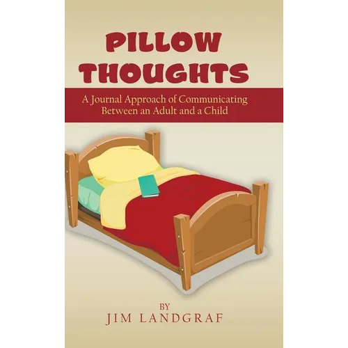 Pillow Thoughts: A Journal Approach of Communicating Between an Adult and a Child - Hardcover
