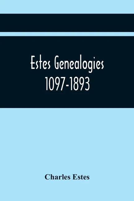Estes Genealogies. 1097-1893 - Paperback