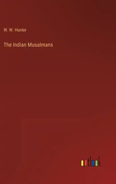 The Indian Musalmans - Hardcover