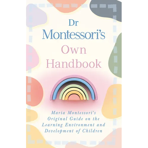Dr Montessori's Own Handbook: Maria Montessori's Original Guide on the Learning Environment and Development of Children - Paperback