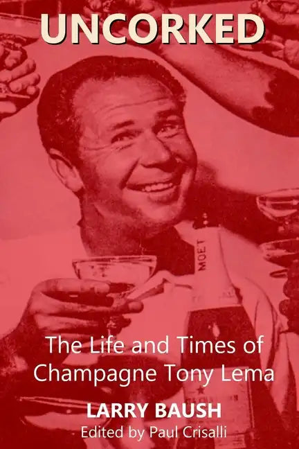 Uncorked: The Life and Times of Champagne Tony Lema - Paperback