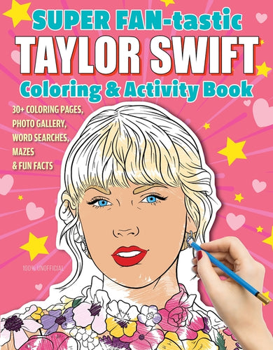 Super Fan-Tastic Taylor Swift Coloring & Activity Book: 30+ Coloring Pages, Photo Gallery, Word Searches, Mazes, & Fun Facts - Paperback