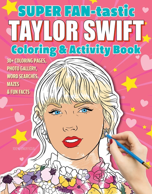 Super Fan-Tastic Taylor Swift Coloring & Activity Book: 30+ Coloring Pages, Photo Gallery, Word Searches, Mazes, & Fun Facts - Paperback