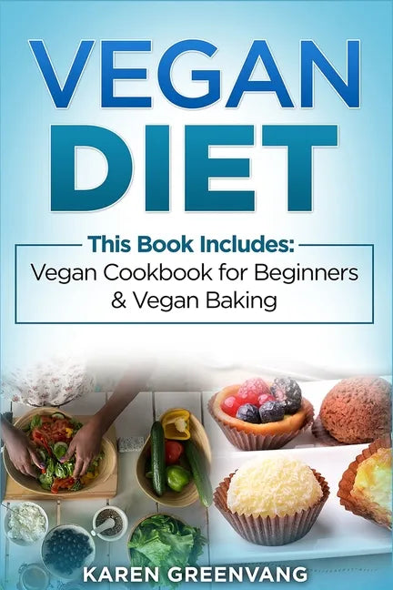 Vegan Diet: Vegan Cookbook for Beginners And Vegan Baking - Paperback