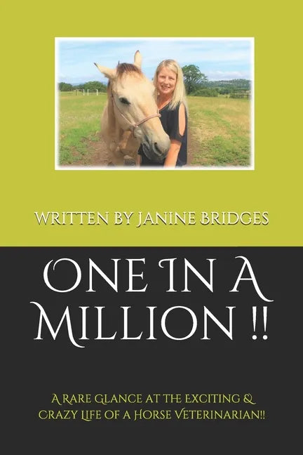 One In A Million !!: A Rare Glance at the Exciting & Crazy Life of a Horse Veterinarian!! - Paperback