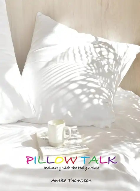 Pillow Talk (Journal): Intimacy with the Holy Spirit - Paperback