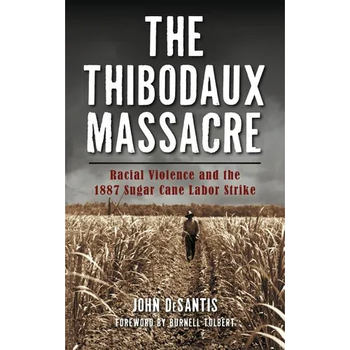 The Thibodaux Massacre: Racial Violence and the 1887 Sugar Cane Labor Strike - Hardcover
