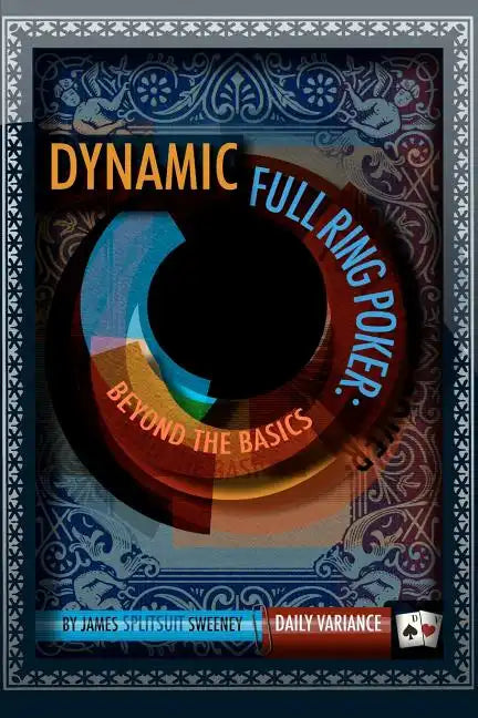Dynamic Full Ring Poker: Beyond The Basics - Paperback