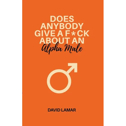 Does Anybody Give A F*ck About An Alpha Male - Paperback