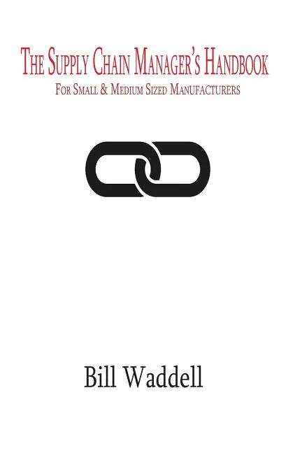 The Supply Chain Manager's Handbook: For Small and Medium Sized Manufacturers - Paperback