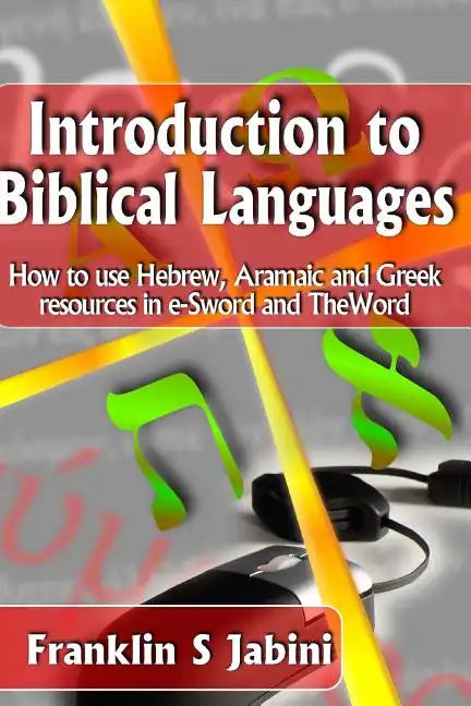 Introduction to Biblical Languages: How to use Hebrew, Aramaic, and Greek resources in E-Sword and The Word - Paperback