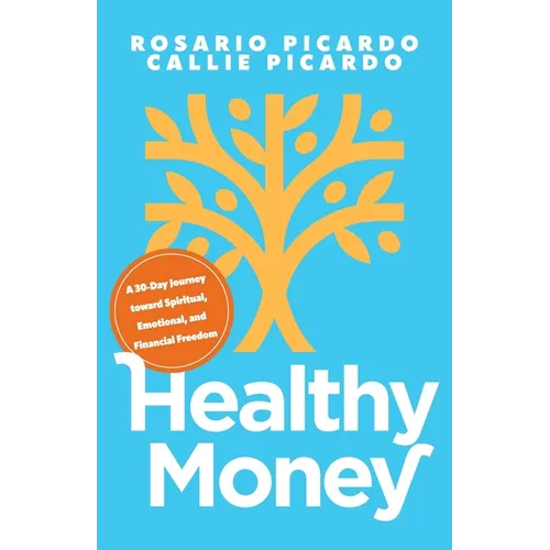 Healthy Money: A 30-Day Journey toward Spiritual, Emotional, and Financial Freedom - Paperback