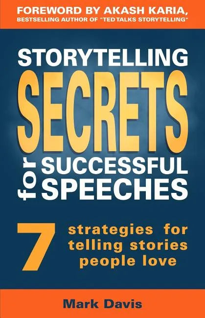 Storytelling Secrets for Successful Speeches: 7 Strategies for telling stories people love - Paperback