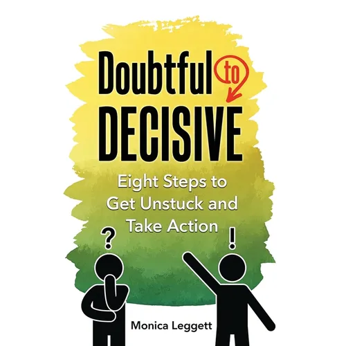 Doubtful to Decisive: Eight Steps to Get Unstuck and Take Action - Hardcover