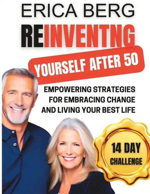 Reinventing Yourself After 50: Empowering Strategies for Embracing Change and Living Your Best Life - Paperback