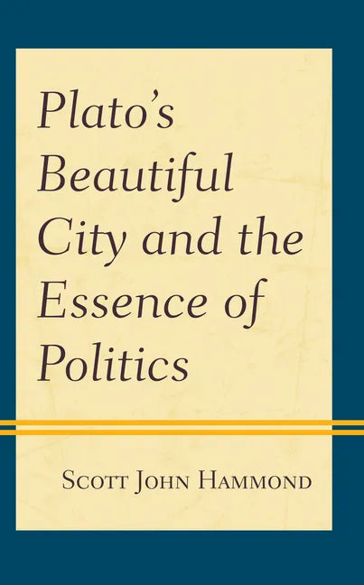 Plato's Beautiful City and the Essence of Politics - Paperback