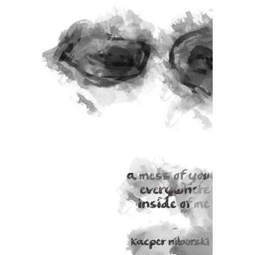 A mess of you everywhere inside of me - Paperback