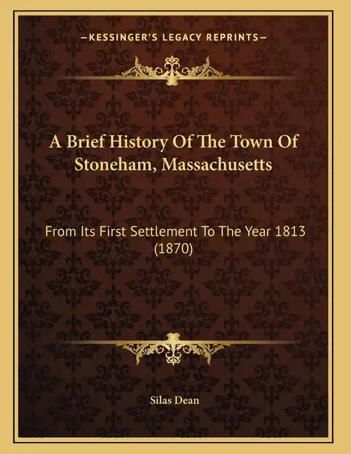 A Brief History Of The Town Of Stoneham, Massachusetts: From Its First Settlement To The Year 1813 (1870) - Paperback