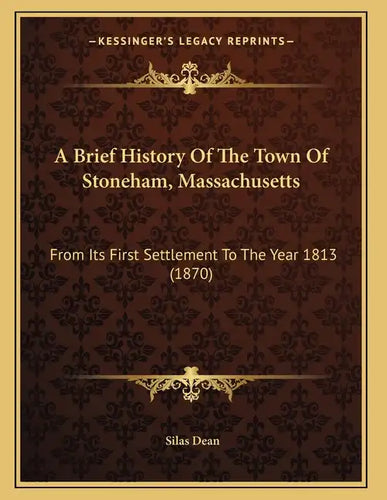 A Brief History Of The Town Of Stoneham, Massachusetts: From Its First Settlement To The Year 1813 (1870) - Paperback